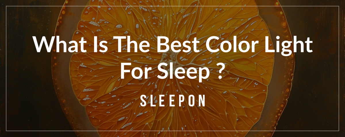 Sleepwalking Color What is The Best Color Light for Sleep? – Sleepon Official